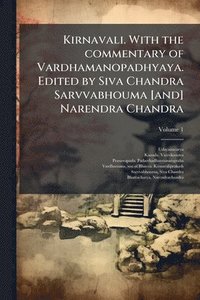 bokomslag Kirnavali. With the commentary of Vardhamanopadhyaya. Edited by Siva Chandra Sarvvabhouma [and] Narendra Chandra