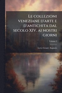 bokomslag collezioni veneziane d'arte e d'antichita dal secolo XIV. ai nostri giorni