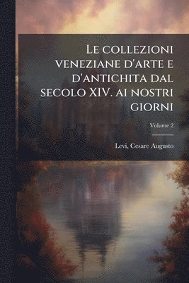 bokomslag collezioni veneziane d'arte e d'antichita dal secolo XIV. ai nostri giorni