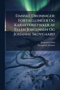 bokomslag Danske Dronniger; Fortaellinger Og Karakteristikker Af Ellen Jorgensen Og Johanne Skovgaard