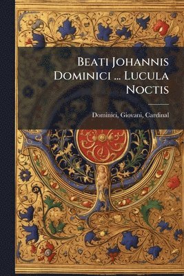 bokomslag Beati Johannis Dominici ... Lucula Noctis