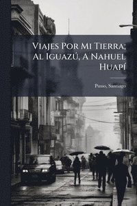 bokomslag Viajes Por Mi Tierra; Al IguazÃ°, A Nahuel HuapÃ-
