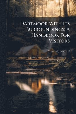 bokomslag Dartmoor With Its Surroundings; A Handbook For Visitors