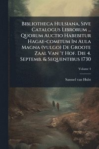 bokomslag Bibliotheca Hulsiana, Sive Catalogus Librorum ... Quorum Auctio Habebitur Hagae-comitum In Aula Magna (vulgo) De Groote Zaal Van 't Hof. Die 4. Septem