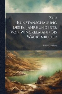 bokomslag Zur Kunstanschauung Des 18. Jahrhunderts. Von Winckelmann Bis Wackenroder