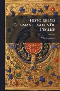 bokomslag Histoire Des Commandements De L'eglise