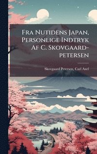 bokomslag Fra Nutidens Japan, Personlige Indtryk Af C. Skovgaard-petersen