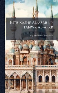 bokomslag Kitb Kashf Al-asrr Li-tanwr Al-afkr