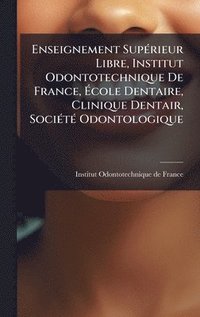 bokomslag Enseignement SupÃ(c)rieur Libre, Institut Odontotechnique De France, Ã?cole Dentaire, Clinique Dentair, SociÃ(c)tÃ(c) Odontologique