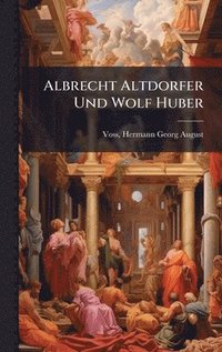 bokomslag Albrecht Altdorfer Und Wolf Huber