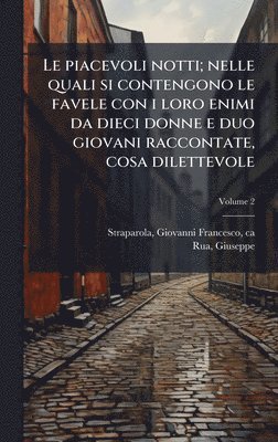 Giuseppe Rua - piacevoli notti; nelle quali si contengono le favele con i loro enimi da dieci donne e duo giovani raccontate, cosa dilettevole, Inbunden