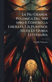 bokomslag La Piu Grande Polemica Del '500 (pro E Contro La Liberata E Il Furioso); Studi Di Storia Letteraria