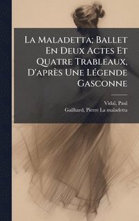 bokomslag La Maladetta; Ballet En Deux Actes Et Quatre Trableaux, D'après Une LÃ(c)gende Gasconne