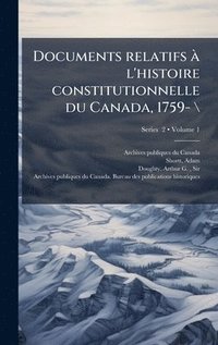 bokomslag Documents relatifs Ã l'histoire constitutionnelle du Canada, 1759- \