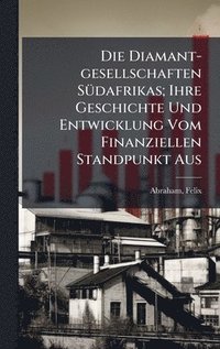 bokomslag Diamant-gesellschaften SÃ1/4dafrikas; Ihre Geschichte Und Entwicklung Vom Finanziellen Standpunkt Aus