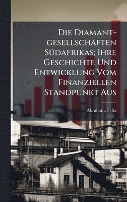 bokomslag Diamant-gesellschaften SÃ1/4dafrikas; Ihre Geschichte Und Entwicklung Vom Finanziellen Standpunkt Aus