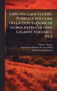 bokomslag Libri del cancelliere. Pubblica per cura della Deputazione di storia patria Silvino Gigante Volume 1, pt.2