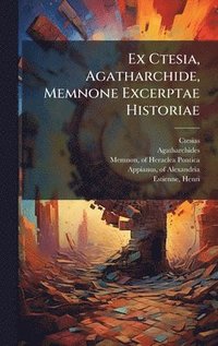bokomslag Ex Ctesia, Agatharchide, Memnone Excerptae Historiae