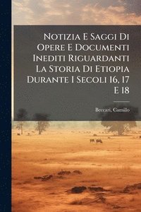 bokomslag Notizia E Saggi Di Opere E Documenti Inediti Riguardanti La Storia Di Etiopia Durante I Secoli 16, 17 E 18