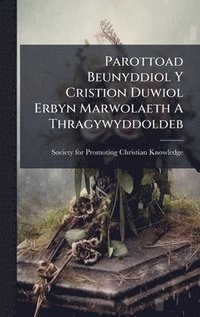 bokomslag Parottoad Beunyddiol Y Cristion Duwiol Erbyn Marwolaeth A Thragywyddoldeb