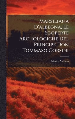 bokomslag Marsiliana D'albegna, Le Scoperte Archologiche Del Principe Don Tommaso Corsini