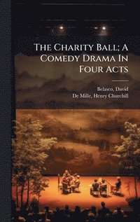 bokomslag Charity Ball; A Comedy Drama In Four Acts