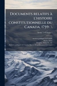 bokomslag Documents relatifs Ã l'histoire constitutionnelle du Canada, 1759- \