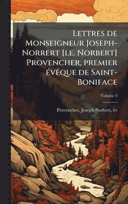 bokomslag Lettres de Monseigneur Joseph-Norrert [i.e. Norbert] Provencher, premier Ã©vÃªque de Saint-Boniface