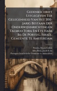bokomslag Gedenkschrift Uitgegeven Ter Gelegenheid Van Het 300-jarig Bestaan Der Onderwijsinrichtingen Talmud Tora En Ets HaÃm Bij De Portug. IsraÃ«l. Gemeente