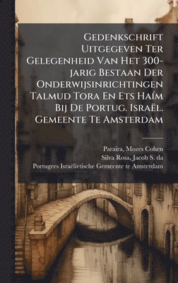 bokomslag Gedenkschrift Uitgegeven Ter Gelegenheid Van Het 300-jarig Bestaan Der Onderwijsinrichtingen Talmud Tora En Ets HaÃm Bij De Portug. IsraÃ«l. Gemeente