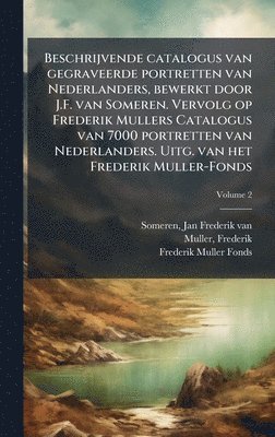 Muller Frederik 1817-1881, Frederik Muller Fonds, Frederik, 1817-1881, Muller, Frederik Muller - Beschrijvende catalogus van gegraveerde portretten van Nederlanders, bewerkt door J.F. van Someren. Vervolg op Frederik Mullers Catalogus van 7000 portretten van Nederlanders. Uitg. van het Frederik Muller-Fonds, Inbunden