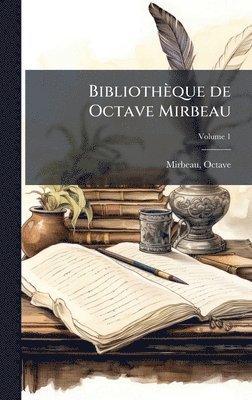 Octave Mirbeau, Octave, 1848-1917, Mirbeau - Bibliothèque de Octave Mirbeau, Inbunden