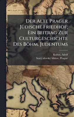 bokomslag Der Alte Prager JÃ1/4dische Friedhof; Ein Beitrag Zur Culturgeschichte Des Böhm. Judentums