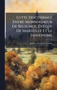 bokomslag Lutte Doctrinale Entre Monseigneur De Belsunce, Ã¿vÃªque De Marseille Et Le JansÃ©nisme