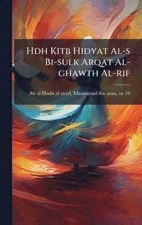 bokomslag Hdh Kitb Hidyat Al-s Bi-sulk Arqat Al-ghawth Al-rif