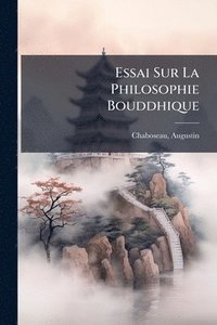 bokomslag Essai Sur La Philosophie Bouddhique