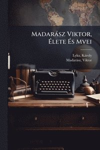bokomslag Madaràsz Viktor, Ã¿lete Ã¿s Mvei
