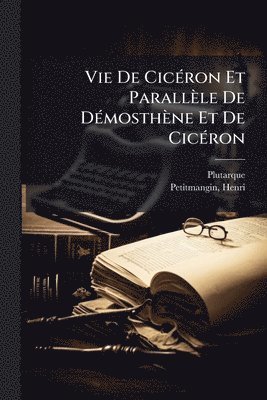 bokomslag Vie De CicÃ(c)ron Et Parallèle De DÃ(c)mosthène Et De CicÃ(c)ron