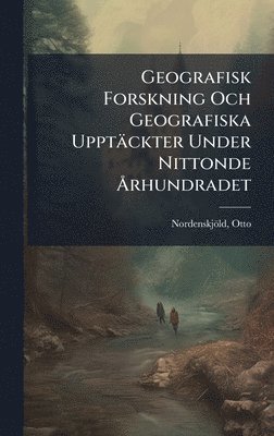 bokomslag Geografisk Forskning Och Geografiska Upptäckter Under Nittonde Ã...rhundradet