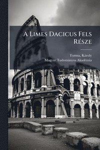 bokomslag A Limes Dacicus Fels RÃ(c)sze