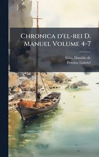 bokomslag Chronica d'el-rei D. Manuel Volume 4-7