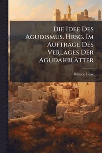 bokomslag Idee Des Agudismus. Hrsg. Im Auftrage Des Verlages Der Agudahblätter