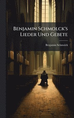 bokomslag Benjamin Schmolck's Lieder Und Gebete