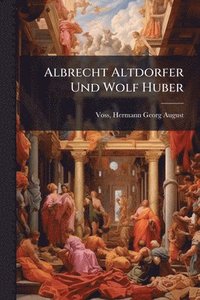 bokomslag Albrecht Altdorfer Und Wolf Huber