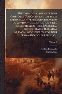 bokomslag Historia del almirante don CristÃ3bal ColÃ3n en la cual se da particular y verdadera relaciÃ3n de su vida y de sus hechos, y del descubrimiento de las