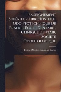 bokomslag Enseignement SupÃ(c)rieur Libre, Institut Odontotechnique De France, Ã?cole Dentaire, Clinique Dentair, SociÃ(c)tÃ(c) Odontologique