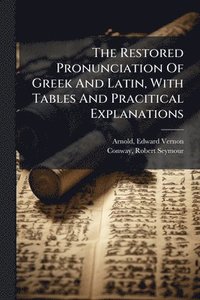 bokomslag Restored Pronunciation Of Greek And Latin, With Tables And Pracitical Explanations