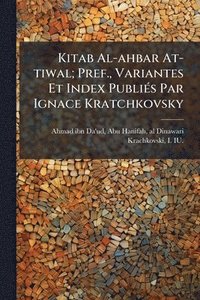 bokomslag Kitab Al-ahbar At-tiwal; Pref., Variantes Et Index PubliÃ(c)s Par Ignace Kratchkovsky