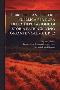 bokomslag Libri del cancelliere. Pubblica per cura della Deputazione di storia patria Silvino Gigante Volume 1, pt.2