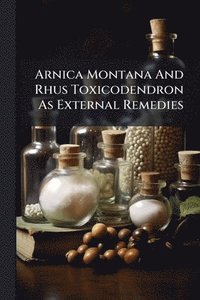 bokomslag Arnica Montana And Rhus Toxicodendron As External Remedies